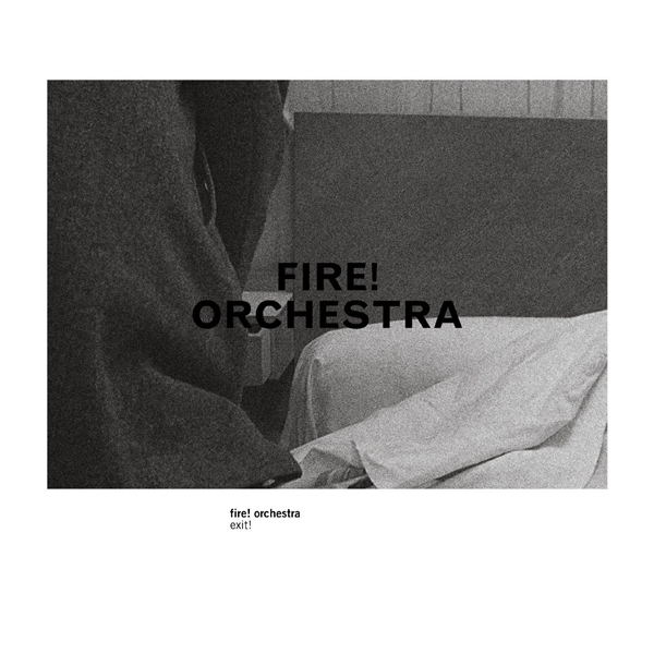 Fire! Orchestra – Exit